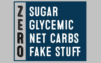 zero sugar, zero glycemic, zero net carbs, zero fake stuff
