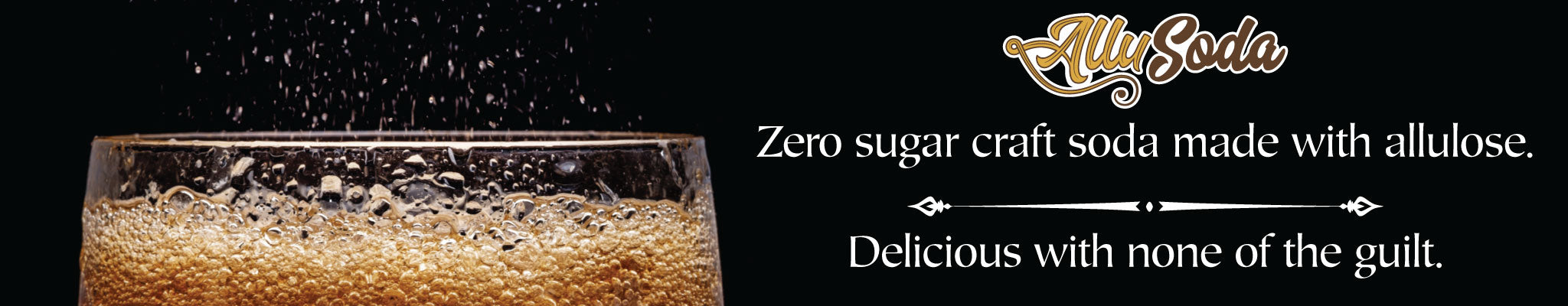 Allusoda zero sugar craft soda made with allulose. Delicious with none of the guilt.